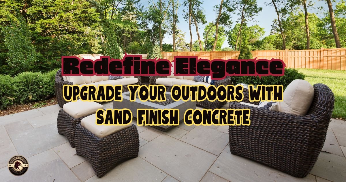 Transforming Your Outdoor Space with Sand Finish Concrete