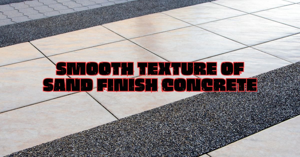 Sand Finish Concrete: Balancing Aesthetics and Functionality