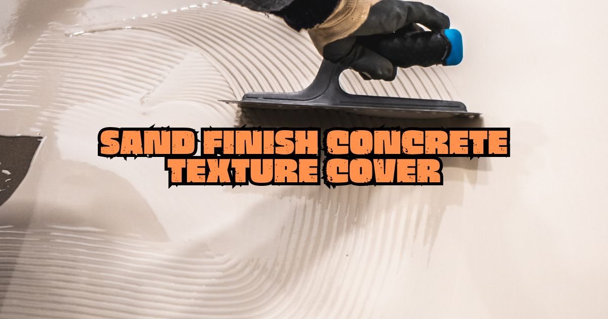 Discover the Pros and Cons of Sand Finish Concrete: Your Complete Guide